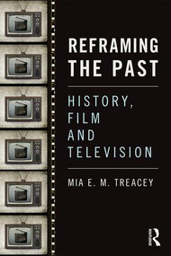 Reframing the Past (History, Film and Television) by Mia Treacey, 9781138815889