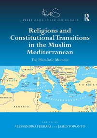 Religions and Constitutional Transitions in the Muslim Mediterranean (The Pluralistic Moment) by Alessandro Ferrari, James Toronto, 9781138616165