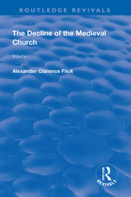 Revival: The Decline of the Medieval Church Vol 1 (1930) by Alexander Clarence Flick, 9781138567993