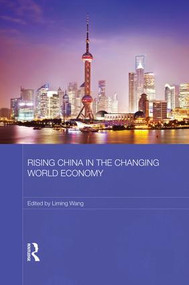 Rising China in the Changing World Economy by Liming Wang, 9781138816732