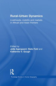 Rural-Urban Dynamics (Livelihoods, mobility and markets in African and Asian frontiers) by Jytte Agergaard, Niels Fold, Katherine Gough, 9781138867208