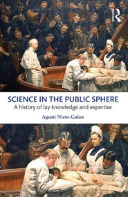 Science in the Public Sphere (A history of lay knowledge and expertise) - 9781138909526 by Agusti Nieto-Galan, 9781138909526