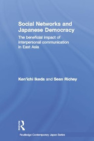 Social Networks and Japanese Democracy (The Beneficial Impact of Interpersonal Communication in East Asia) - 9781138017016 by Ken'ichi Ikeda, Sean Richey, 9781138017016
