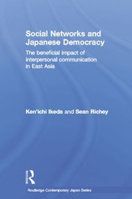 Social Networks and Japanese Democracy (The Beneficial Impact of Interpersonal Communication in East Asia) - 9781138017016 by Ken'ichi Ikeda, Sean Richey, 9781138017016