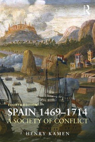 Spain, 1469-1714 (A Society of Conflict) by Henry Kamen, 9781408271933