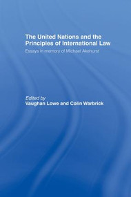 The United Nations and the Principles of International Law (Essays in Memory of Michael Akehurst) by Vaughan Lowe, Colin Warbrick, 9781138874312
