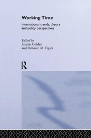 Working Time (International Trends, Theory and Policy Perspectives) by Deborah M. Figart, Lonnie Golden, 9781138865945