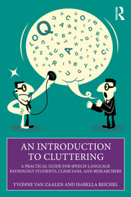 An Introduction to Cluttering (A Practical Guide for Speech-Language Pathology Students, Clinicians, and Researchers) by Yvonne van Zaalen, Isabella Reichel, 9781032607870