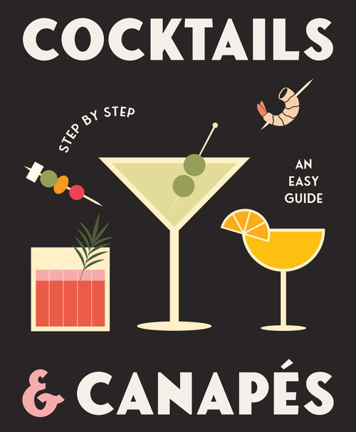 Cocktails and Canapes Step by Step: An Easy Guide by Gelding Street Press, 9780645207156