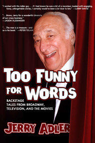Too Funny for Words (Backstage Tales from Broadway, Television, and the Movies) by Jerry Adler, 9781632280961