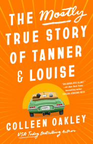 The Mostly True Story of Tanner & Louise - 9780593549094 by Colleen Oakley, 9780593549094