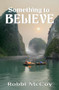 Something to Believe by Robbi Mccoy, 9781594932144