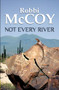 Not Every River by Robbi McCoy, 9781594931826