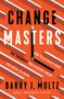 ChangeMasters (How To Actually Make the Changes You Already Know You Need To Make) by Barry J. Moltz, 9781646870622