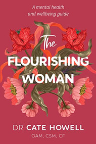 The Flourishing Woman by Dr Cate Howell OAM, CSM, CF, 9781922539649