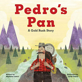 Pedro's Pan (A Gold Rush Story) by Matthew Lasley, Jacob Souva, 9781513139135