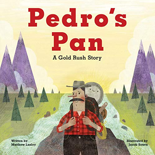 Pedro's Pan (A Gold Rush Story) by Matthew Lasley, Jacob Souva, 9781513139135