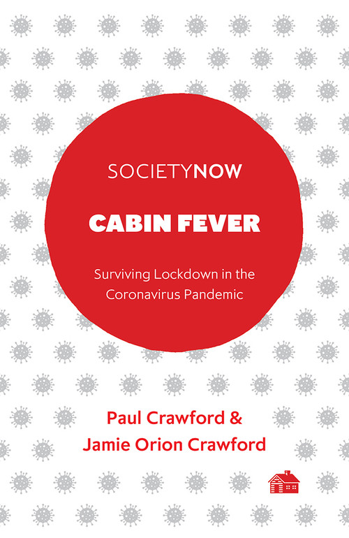 Cabin Fever (Surviving Lockdown in the Coronavirus Pandemic) by Paul Crawford, Jamie Orion Crawford, 9781800713550