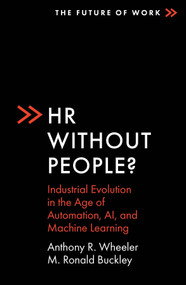 HR Without People? (Industrial Evolution in the Age of Automation, AI, and Machine Learning) by Anthony R. Wheeler, M. Ronald Buckley, 9781801170406