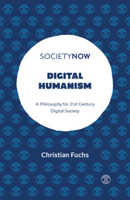 Digital Humanism (A Philosophy for 21st Century Digital Society) by Christian Fuchs, 9781803824222