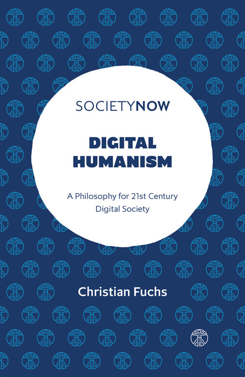 Digital Humanism (A Philosophy for 21st Century Digital Society) by Christian Fuchs, 9781803824222