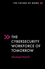The Cybersecurity Workforce of Tomorrow by Michael Nizich, 9781803829180