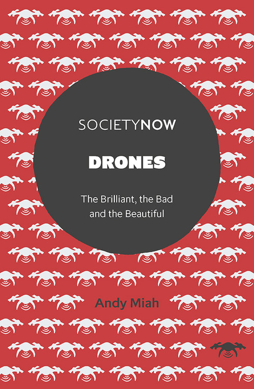 Drones (The Brilliant, the Bad and the Beautiful) by Andy Miah, 9781838679880