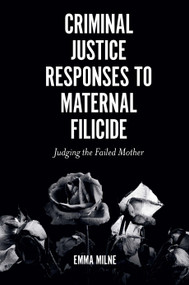 Criminal Justice Responses to Maternal Filicide (Judging the Failed Mother) - 9781839096235 by Emma Milne, 9781839096235