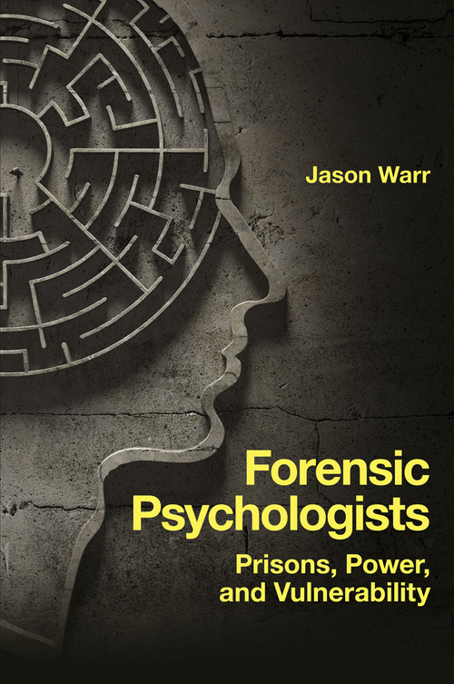Forensic Psychologists (Prisons, Power, and Vulnerability) - 9781839099632 by Jason Warr, 9781839099632
