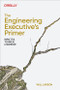 The Engineering Executive's Primer (Impactful Technical Leadership) by Will Larson, 9781098149482