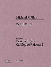 Michael Müller. Ernstes Spiel. Catalogue Raisonné (Vol. 7.1, Deine Kunst) by Hubertus von Amelunxen, Anne-Marie Bonnet, Susanne Pfleger, 9783422801882