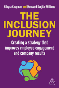 The Inclusion Journey (Creating a strategy that improves employee engagement and company results) by Allegra Chapman, Mousumi Kanjilal Williams, 9781398616721