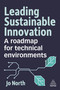 Leading Sustainable Innovation (A Roadmap for Technical Environments) by Jo North, 9781398616684