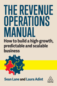 The Revenue Operations Manual (How to Build a High-Growth, Predictable and Scalable Business) by Laura Adint, Sean Lane, 9781398616769