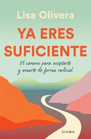 Ya eres suficiente (El camino para aceptarte y amarte de forma radica) (Spanish Edition) by Lisa Olivera, 9786073905497