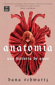 Anatomía: Una historia de amor (Spanish Edition) by Dana Schwartz, 9786073905541