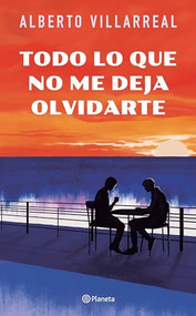 Todo lo que no me deja olvidarte (Spanish Edition) by Alberto Villarreal, 9786073905725