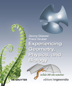 Experiencing Geometry, Physics, and Biology by Georg Glaeser, Franz Gruber, 9783111365237