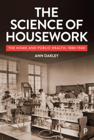 The Science of Housework (The Home and Public Health, 1880-1940) by Ann Oakley, 9781447369622