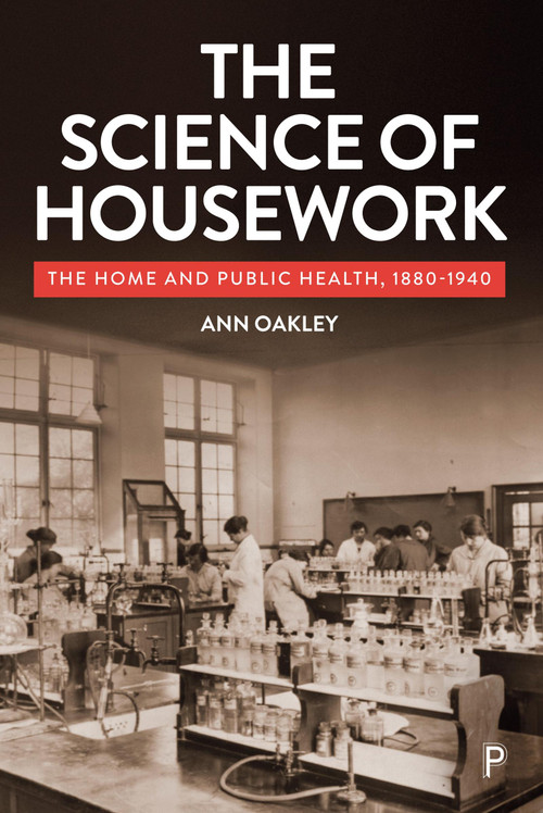 The Science of Housework (The Home and Public Health, 1880-1940) by Ann Oakley, 9781447369622