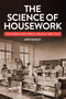 The Science of Housework (The Home and Public Health, 1880-1940) by Ann Oakley, 9781447369622