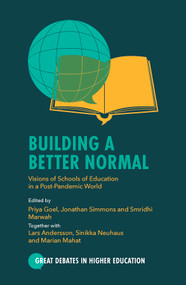 Building a Better Normal (Visions of Schools of Education in a Post-Pandemic World) by Priya Goel, Jonathan Simmons, Smridhi Marwah, Lars Andersson, Sinikka Neuhaus, Marian Mahat, 9781804554135