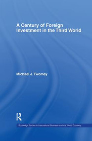 A Century of Foreign Investment in the Third World by Michael Twomey, 9781138879393