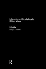 Information and Revolutions in Military Affairs by Emily O. Goldman, 9781138873650