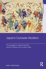 Japan's Outcaste Abolition (The Struggle for National Inclusion and the Making of the Modern State) - 9781138629066 by Noah Y. McCormack, 9781138629066