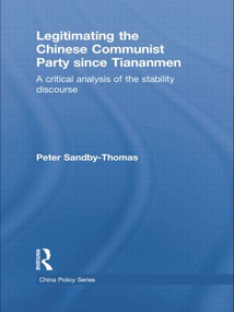 Legitimating the Chinese Communist Party Since Tiananmen (A Critical Analysis of the Stability Discourse) - 9781138844643 by Peter Sandby-Thomas, 9781138844643