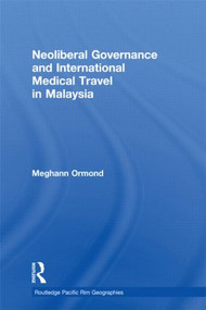 Neoliberal Governance and International Medical Travel in Malaysia - 9781138910560 by Meghann Ormond, 9781138910560