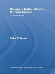 Religious Nationalism in Modern Europe (If God be for Us) by Philip W. Barker, 9781138811799