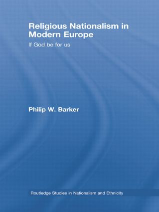 Religious Nationalism in Modern Europe (If God be for Us) by Philip W. Barker, 9781138811799