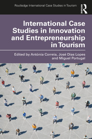International Case Studies in Innovation and Entrepreneurship in Tourism by Antónia Correia, José Dias Lopes, Miguel Portugal, 9781032487953